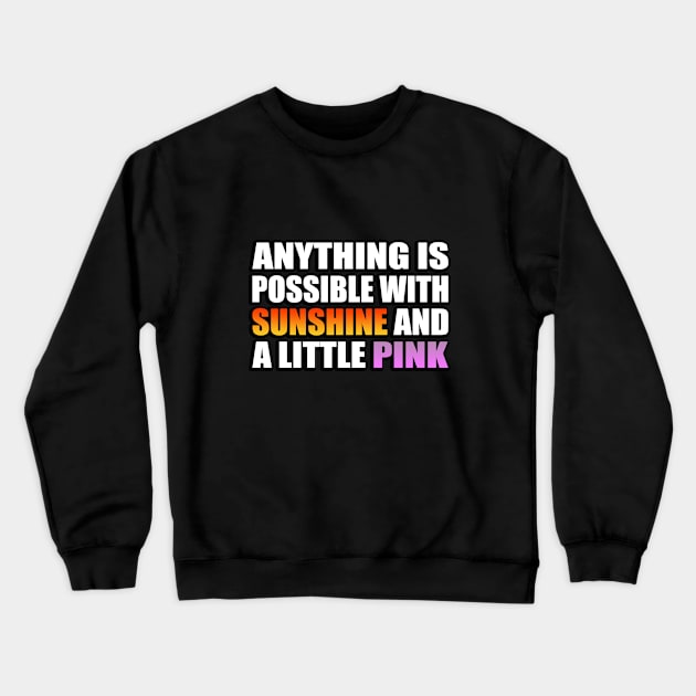 Anything is possible with sunshine and a little pink Crewneck Sweatshirt by It'sMyTime